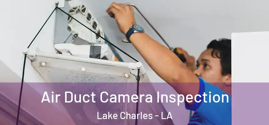  Air Duct Camera Inspection Lake Charles - LA