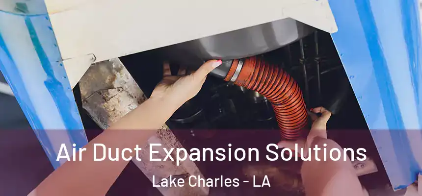  Air Duct Expansion Solutions Lake Charles - LA