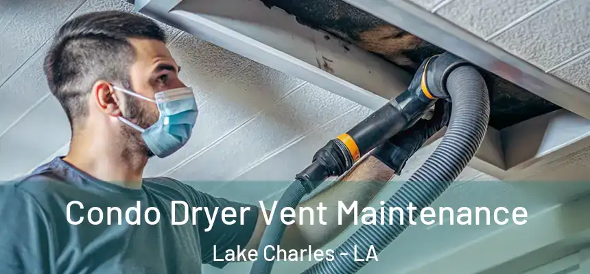  Condo Dryer Vent Maintenance Lake Charles - LA
