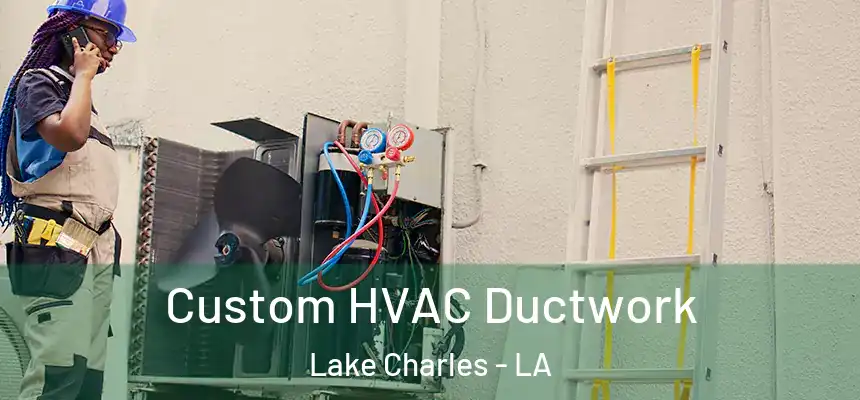  Custom HVAC Ductwork Lake Charles - LA