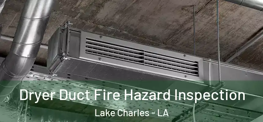  Dryer Duct Fire Hazard Inspection Lake Charles - LA