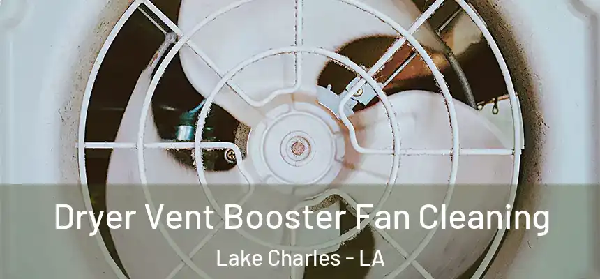  Dryer Vent Booster Fan Cleaning Lake Charles - LA