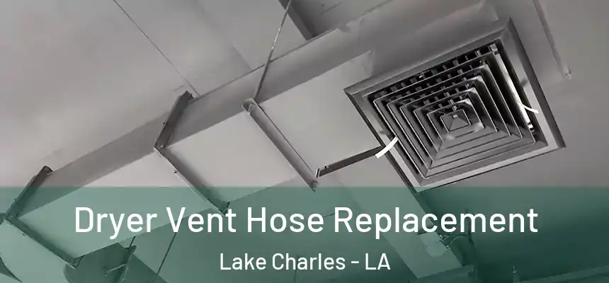  Dryer Vent Hose Replacement Lake Charles - LA