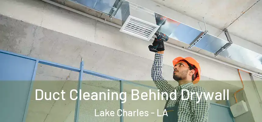  Duct Cleaning Behind Drywall Lake Charles - LA