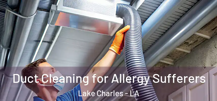  Duct Cleaning for Allergy Sufferers Lake Charles - LA