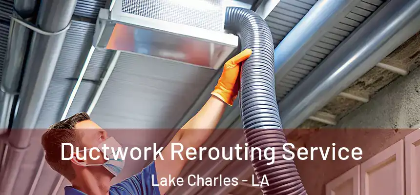  Ductwork Rerouting Service Lake Charles - LA