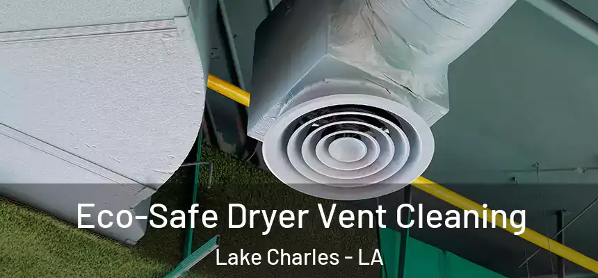  Eco-Safe Dryer Vent Cleaning Lake Charles - LA