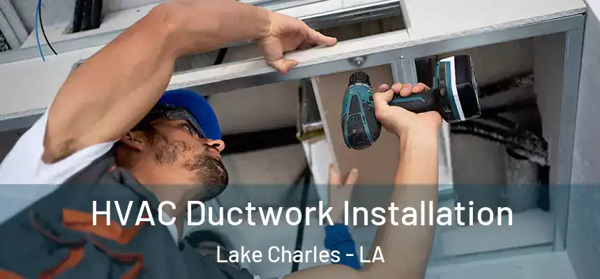  HVAC Ductwork Installation Lake Charles - LA