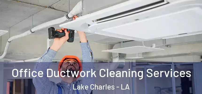  Office Ductwork Cleaning Services Lake Charles - LA