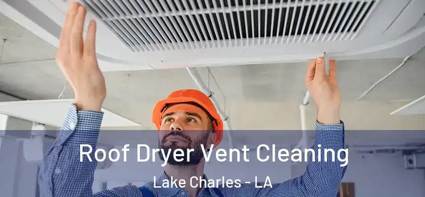  Roof Dryer Vent Cleaning Lake Charles - LA