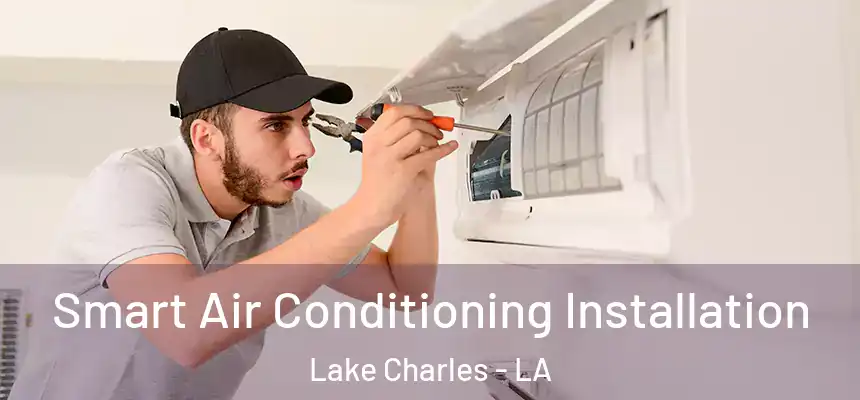  Smart Air Conditioning Installation Lake Charles - LA