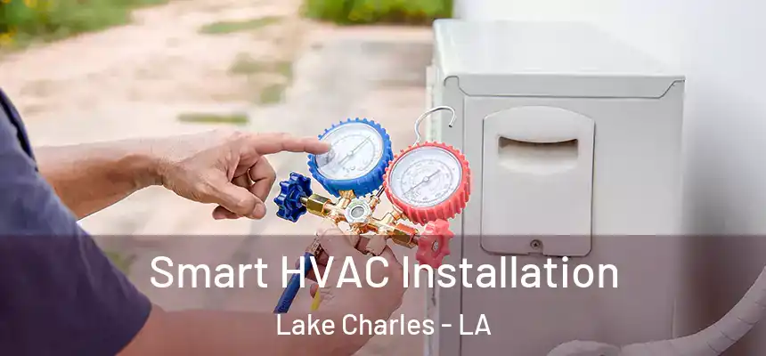 Smart HVAC Installation Lake Charles - LA