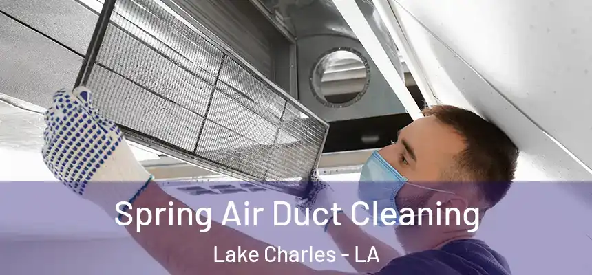  Spring Air Duct Cleaning Lake Charles - LA