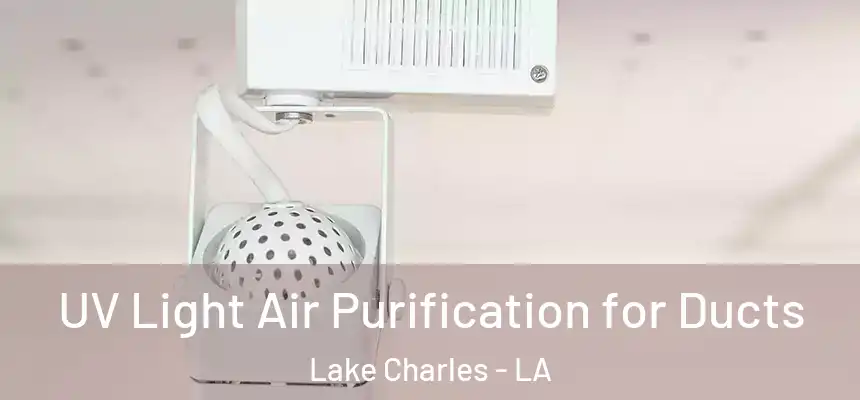  UV Light Air Purification for Ducts Lake Charles - LA
