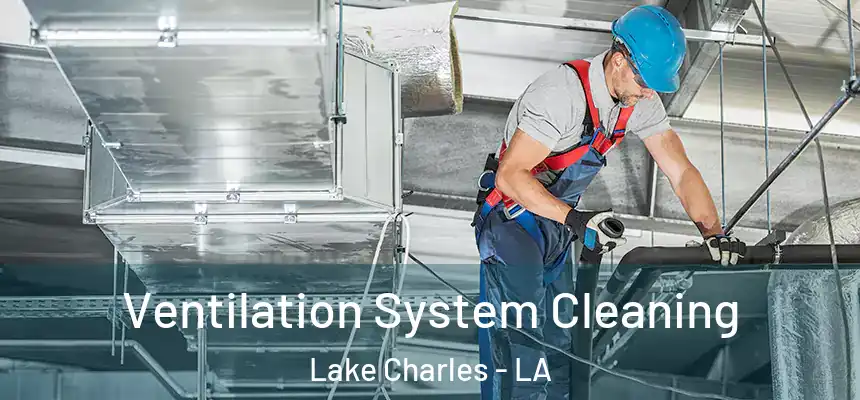  Ventilation System Cleaning Lake Charles - LA