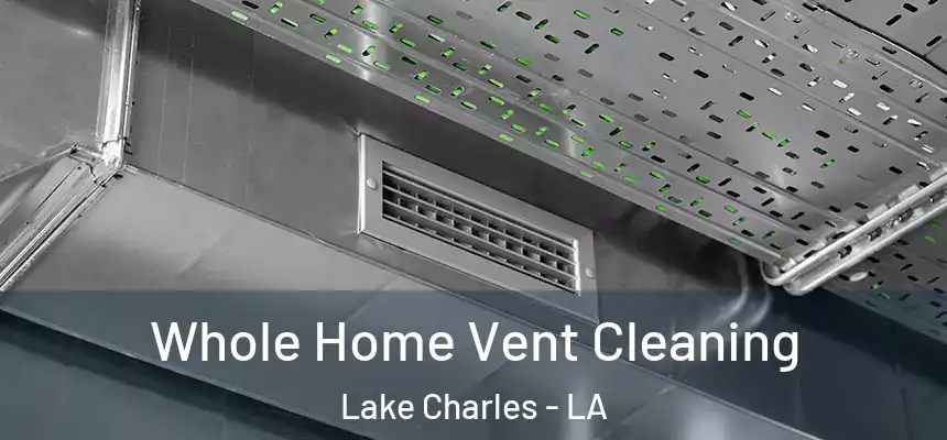  Whole Home Vent Cleaning Lake Charles - LA